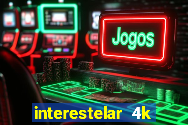 interestelar 4k dublado download